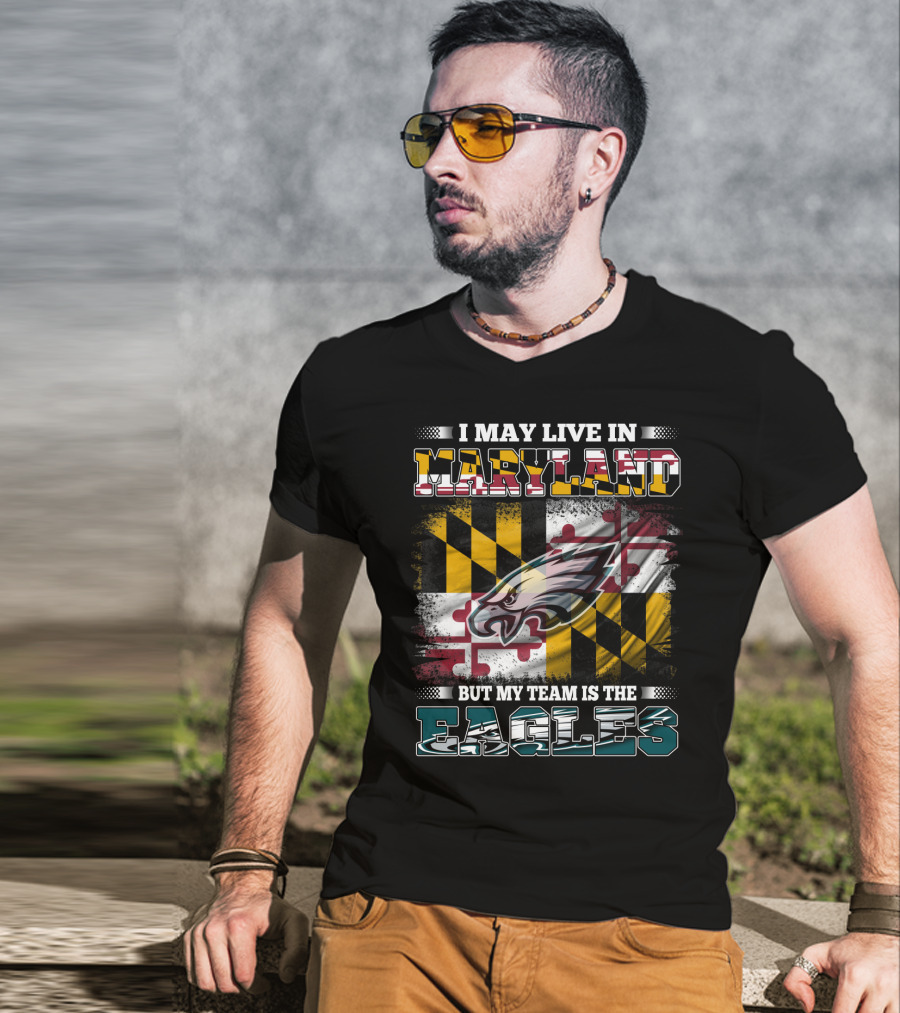 I May Live In Maryland But My Team Is The Eagles Flag Background T-Shirt
