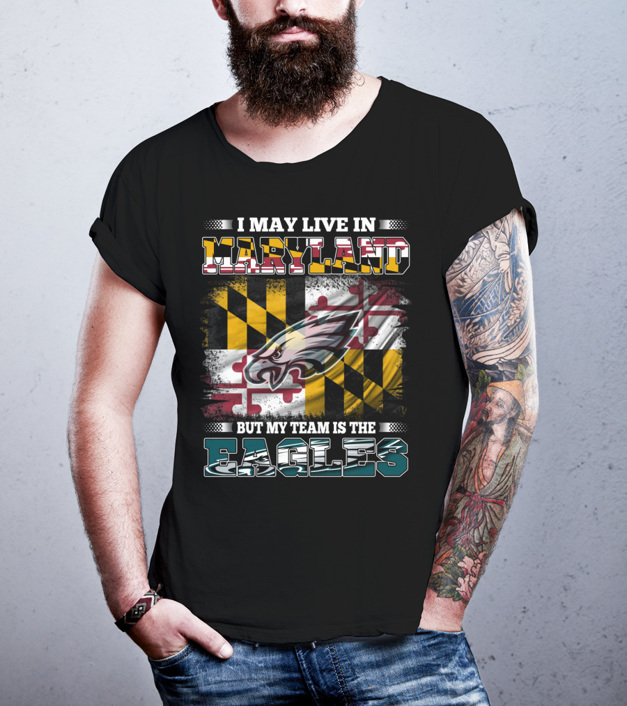 I May Live In Maryland But My Team Is The Eagles Flag Background T-Shirt