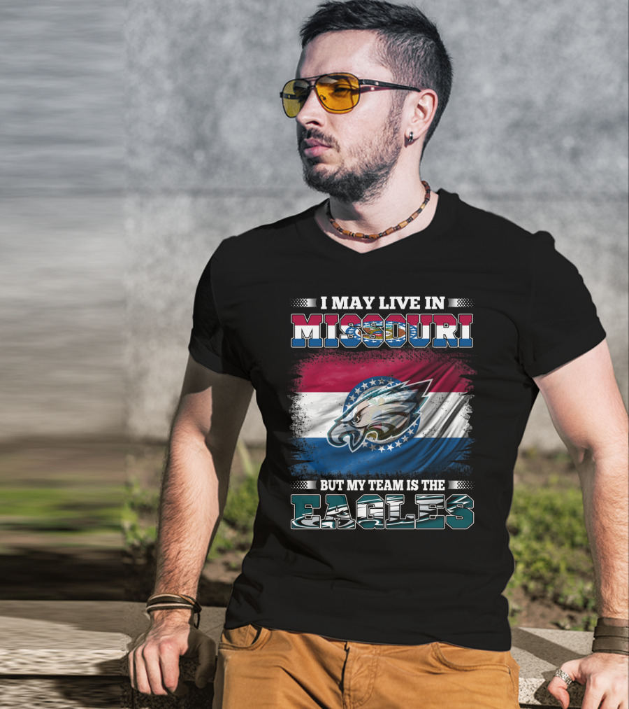 I May Live In Missouri But My Team Is The Eagles T-Shirt