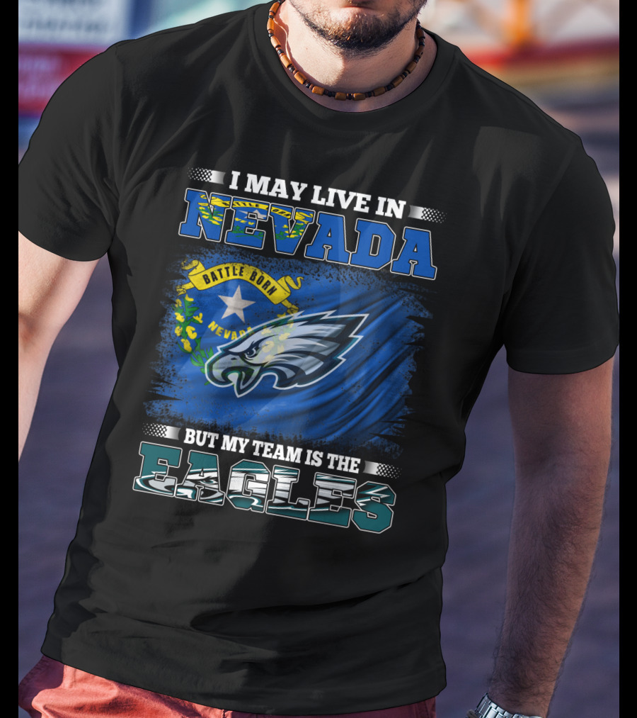 I May Live In Nevada But My Team Is The Eagles Battle Born Flag T-Shirt