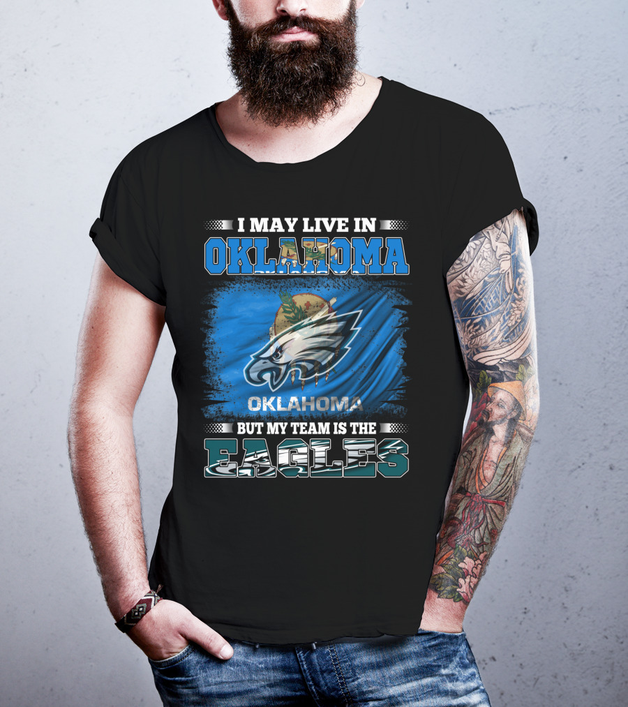 I May Live In Oklahoma But My Team Is The Eagles T-Shirt
