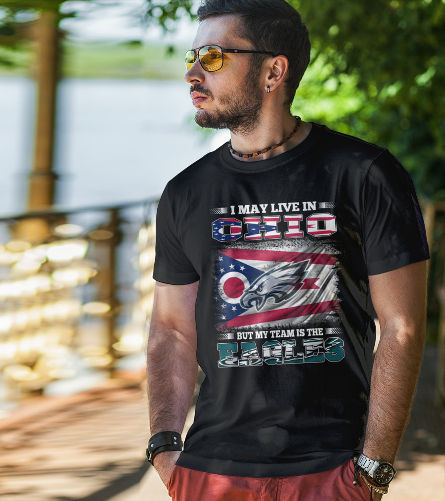 I May Live In Ohio But My Team Is The Eagles Flag T-Shirt