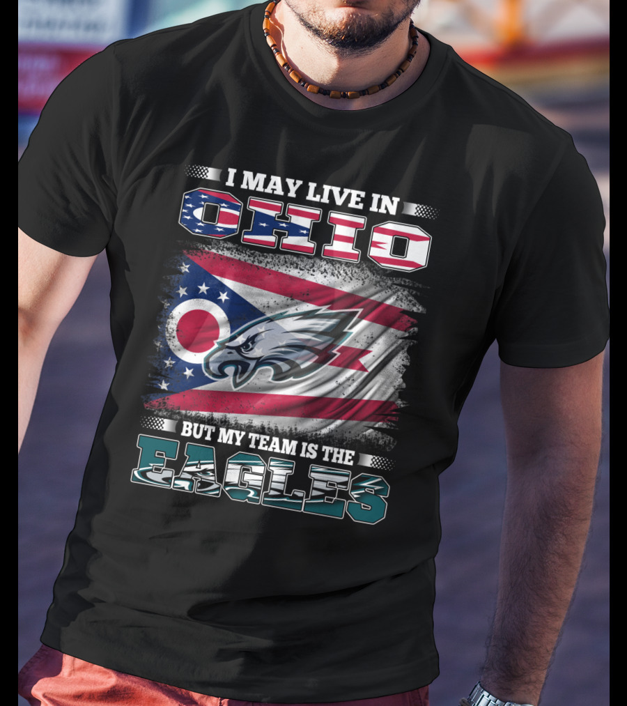 I May Live In Ohio But My Team Is The Eagles Flag T-Shirt