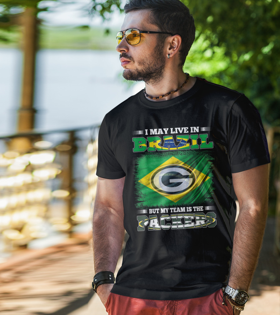 I May Live In Brazil But My Team Is The Packers T-Shirt
