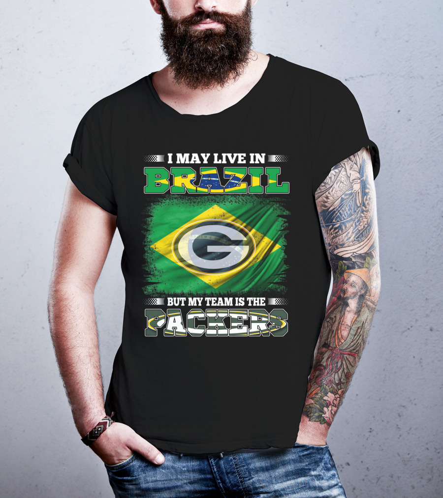 I May Live In Brazil But My Team Is The Packers T-Shirt