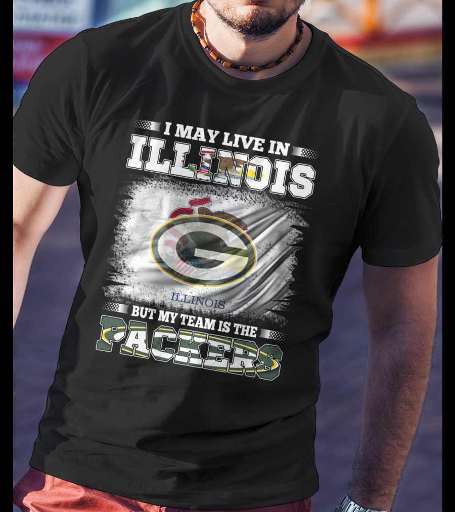 I May Live In Illinois But My Team Is The Packers T-Shirt