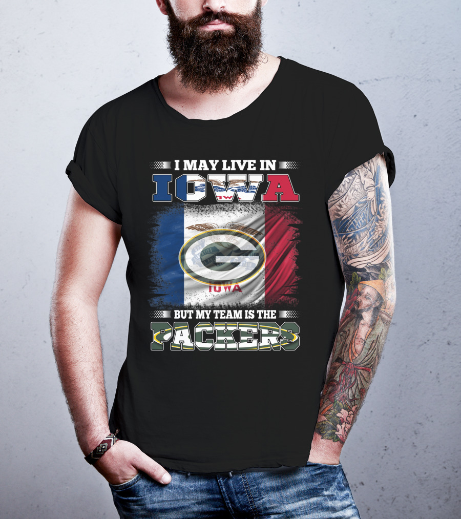I May Live In Iowa But My Team Is The Packers T-Shirt