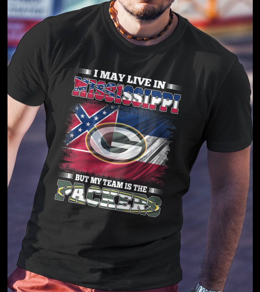 I May Live In Mississippi But My Team Is The Packers T-Shirt
