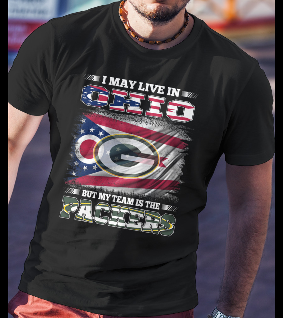I May Live In Ohio But My Team Is The Packers T-Shirt