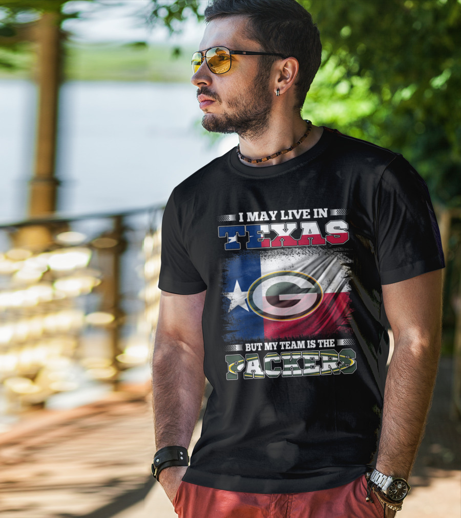 I May Live In Texas But My Team Is The Packers T-Shirt