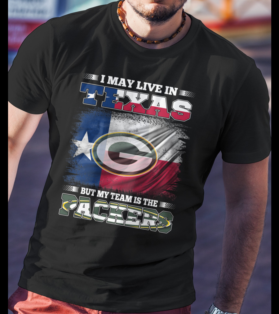 I May Live In Texas But My Team Is The Packers T-Shirt