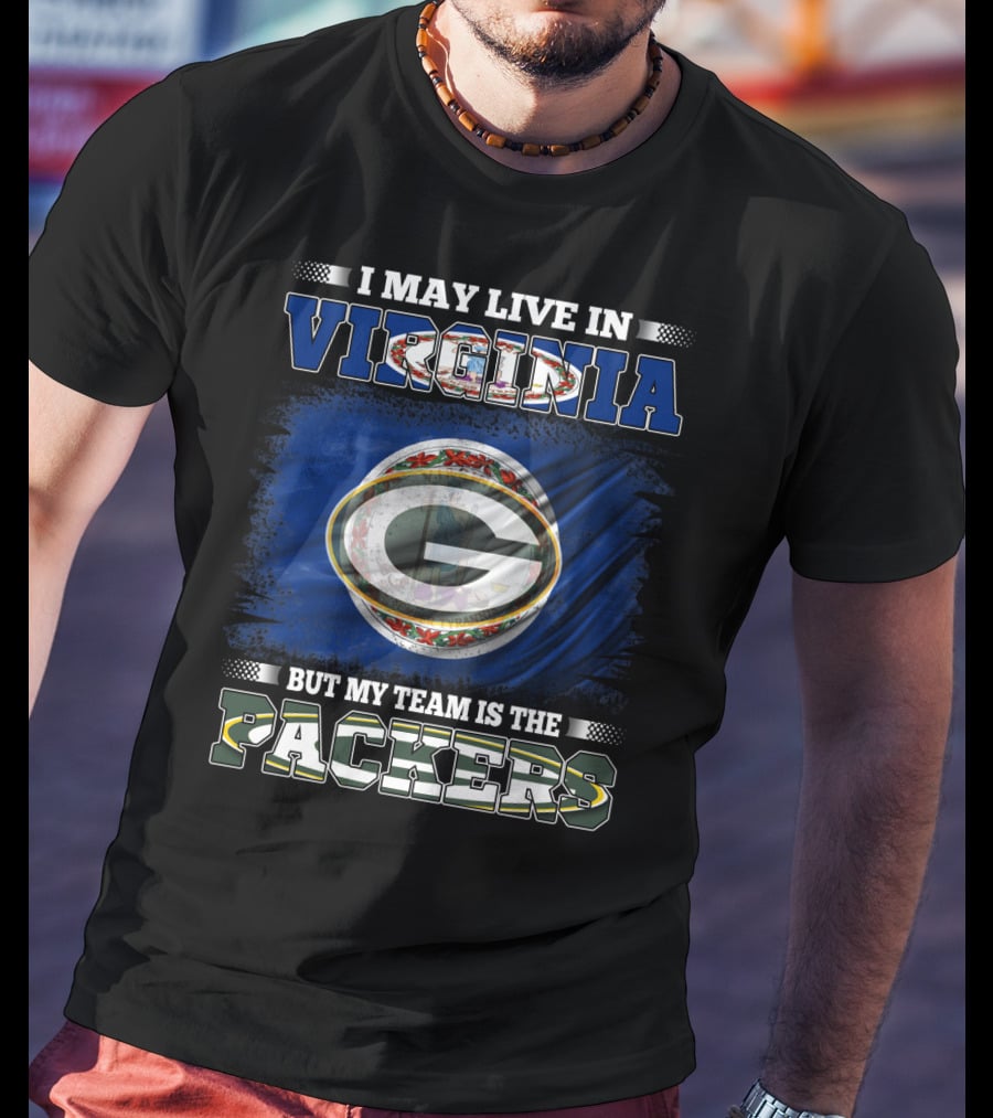 I May Live In Virginia But My Team Is The Packers T-Shirt