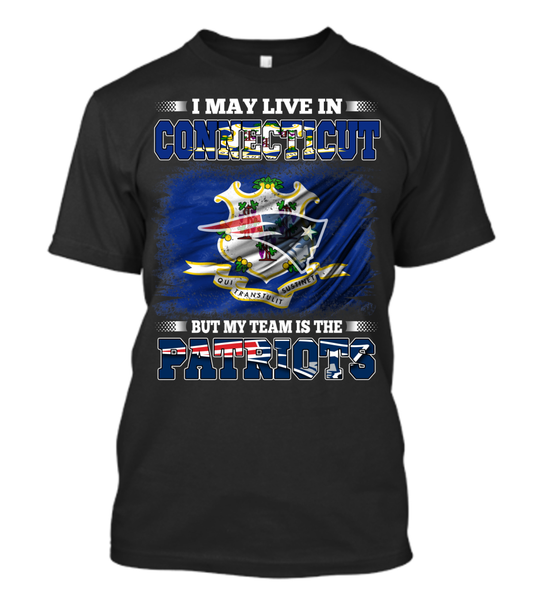 I May Live In Connecticut But My Team Is The Patriots T-Shirt