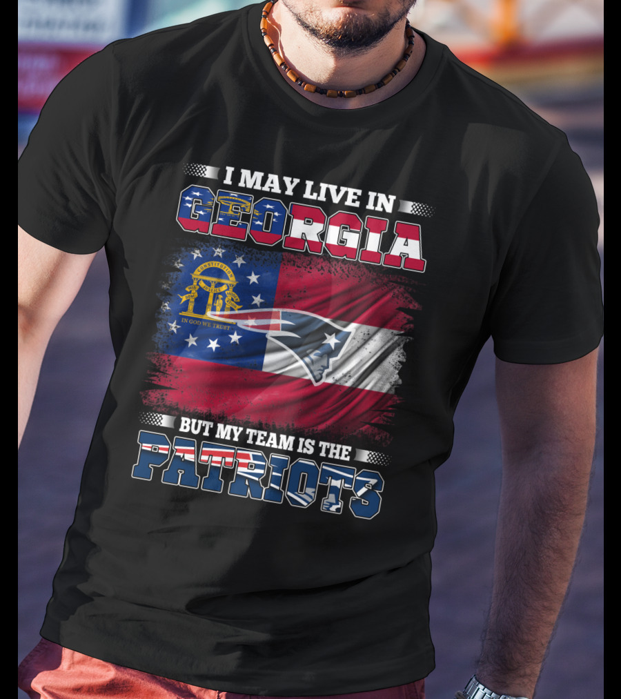 I May Live In Georgia But My Team Is The Patriots Georgia Flag Patriots T-Shirt