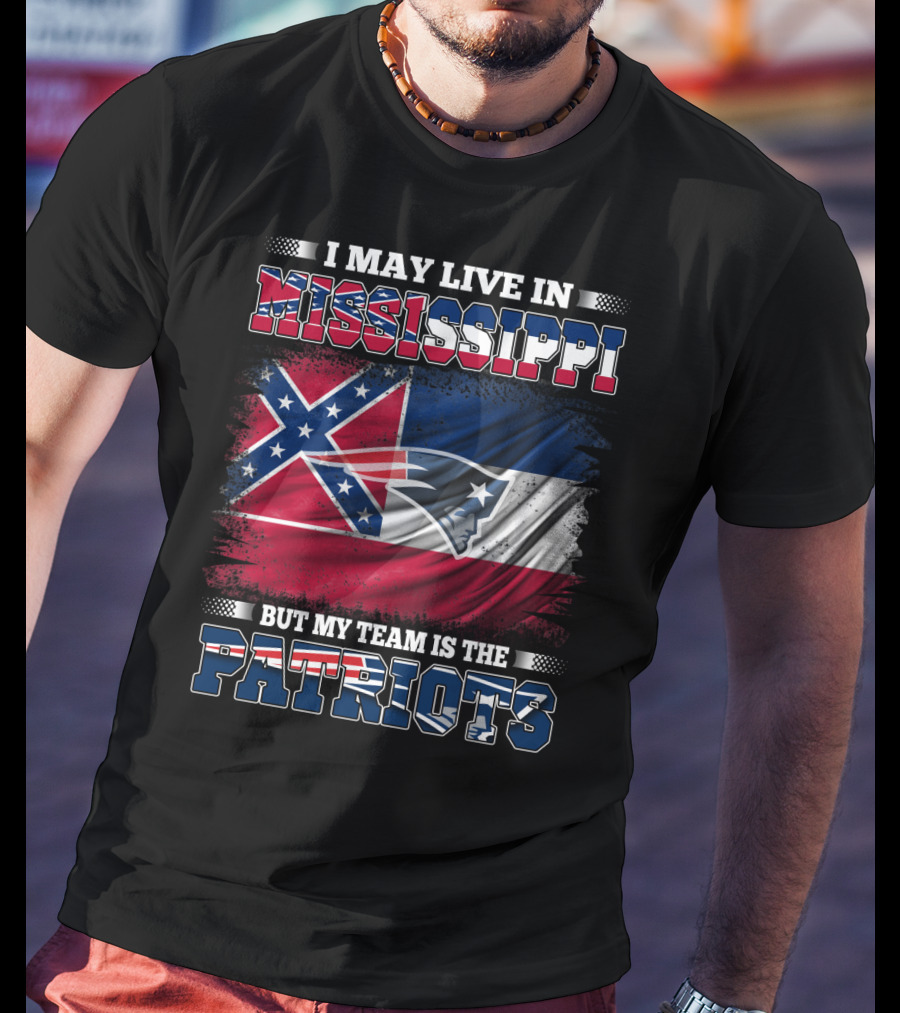 I May Live In Mississippi But My Team Is The Patriots With Flag Graphics T-Shirt