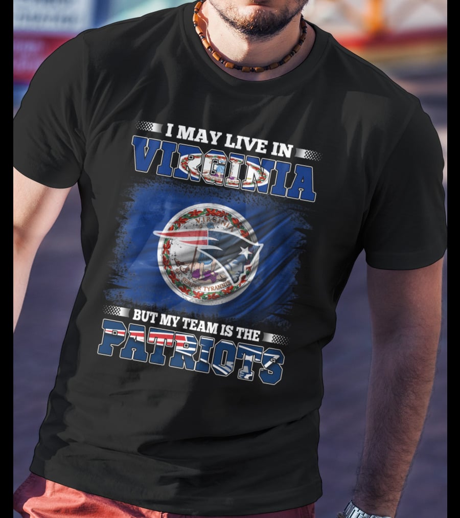I May Live In Virginia But My Team Is The Patriots Flag Seal T-Shirt
