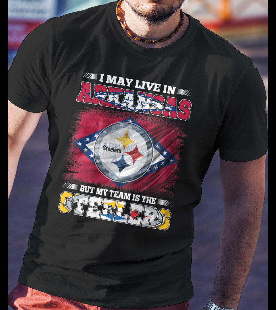 I May Live In Arkansas But My Team Is The Steelers T-Shirt