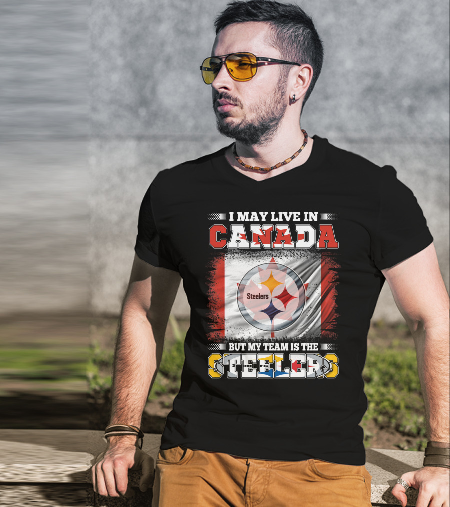 Canada Steelers Fan Pride I May Live In Canada But My Team Is The Steelers T-Shirt