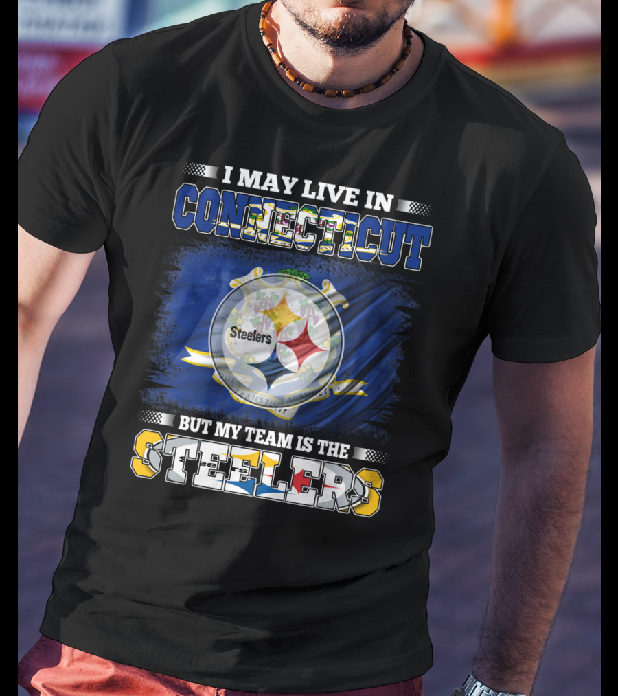 I May Live In Connecticut But My Team Is The Steelers T-Shirt
