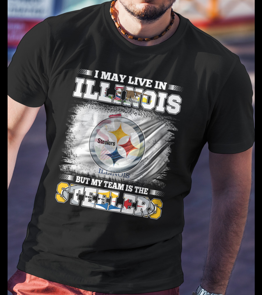 I May Live In Illinois But My Team Is The Steelers T-Shirt