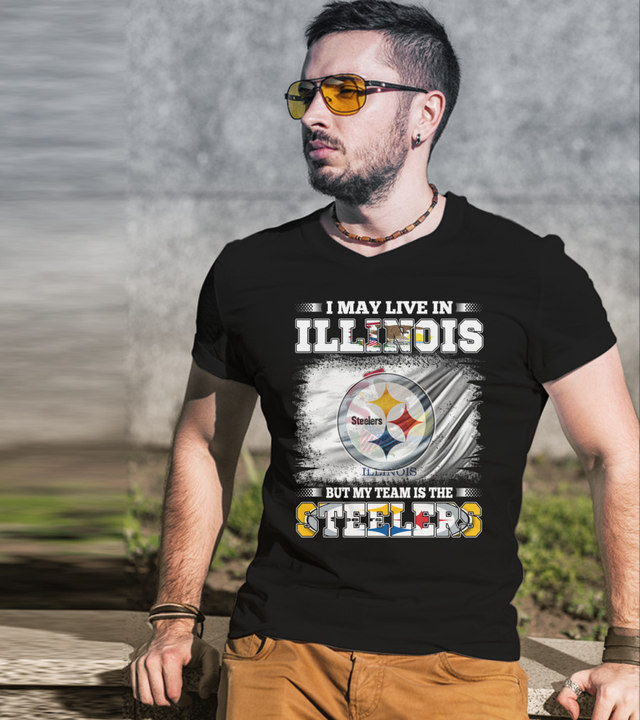 I May Live In Illinois But My Team Is The Steelers T-Shirt