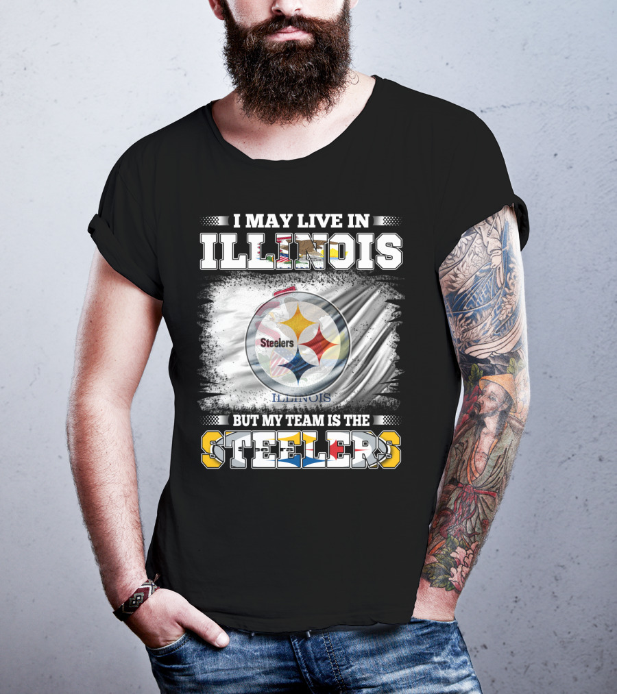 I May Live In Illinois But My Team Is The Steelers T-Shirt