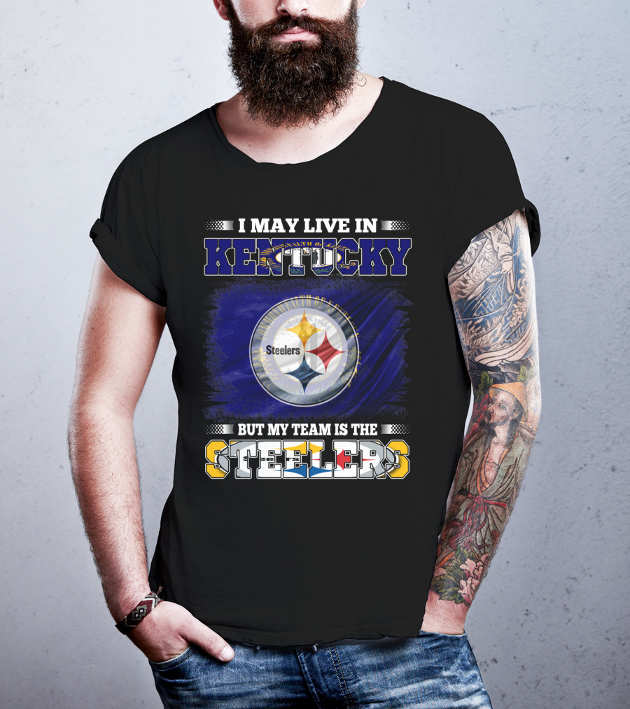 I May Live In Kentucky But My Team Is The Steelers T-Shirt