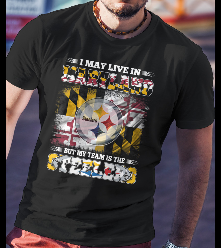 I May Live In Maryland But My Team Is The Steelers Maryland Flag Steelers Logo Fusion T-Shirt