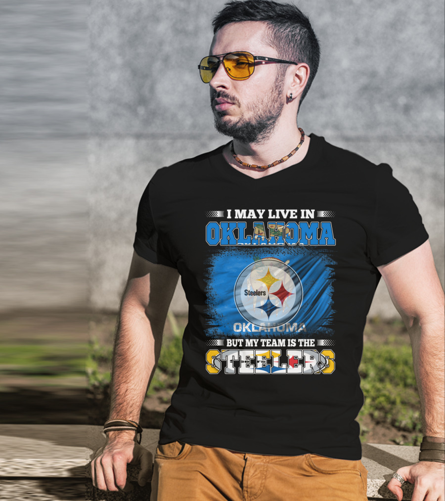 I May Live In Oklahoma But My Team Is The Steelers Football Fan T-Shirt
