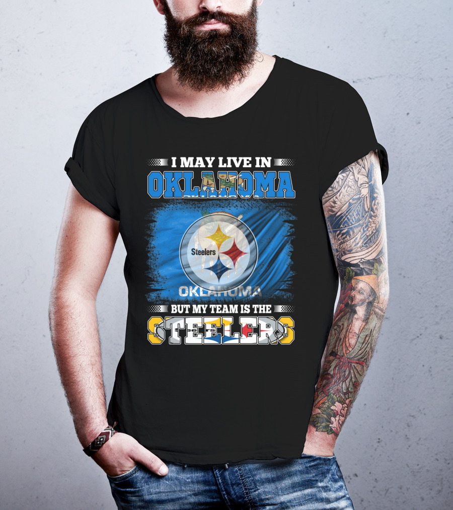 I May Live In Oklahoma But My Team Is The Steelers Football Fan T-Shirt