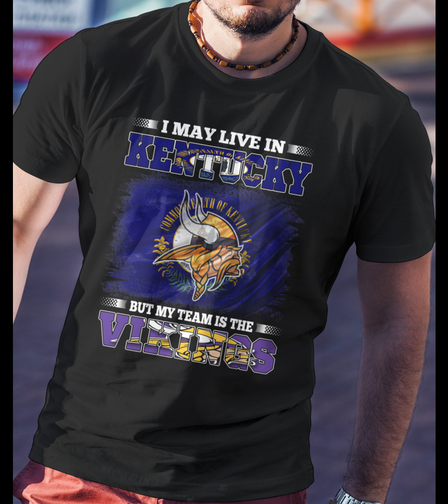I May Live In Kentucky But My Team Is The Vikings With State Flag And Emblem T-Shirt
