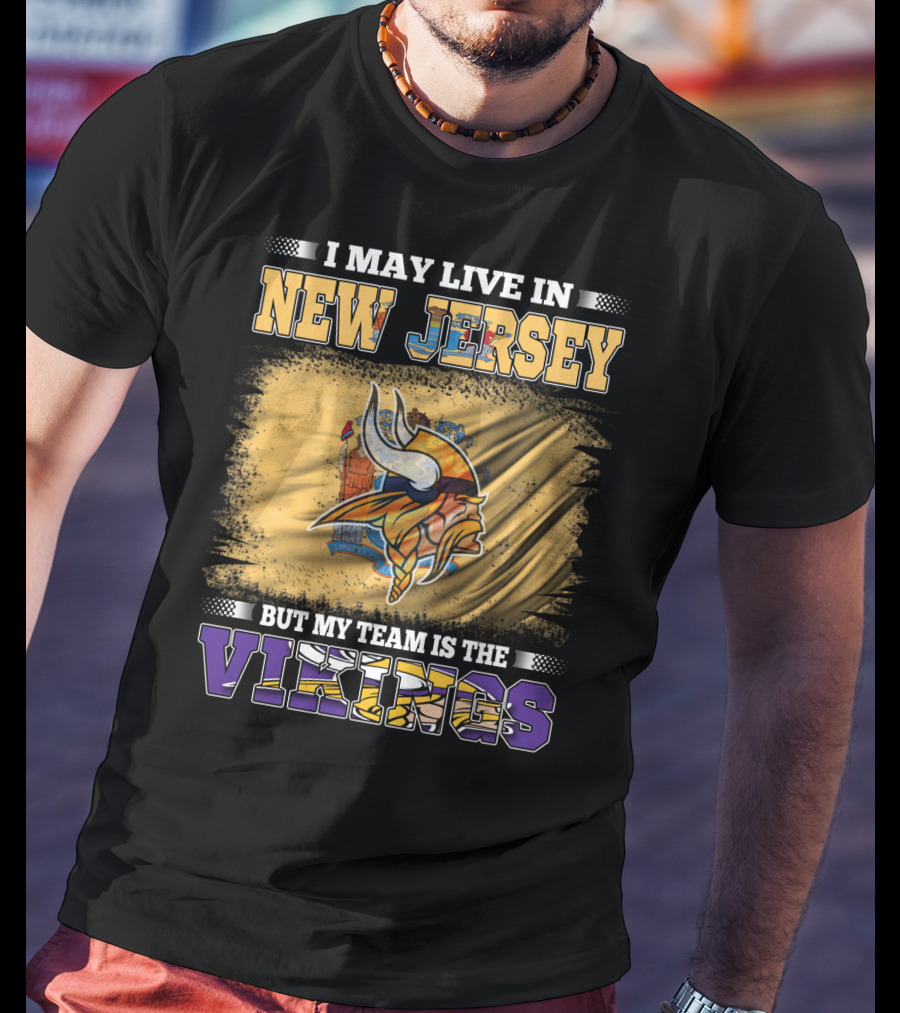 I May Live In New Jersey But My Team Is The Vikings T-Shirt