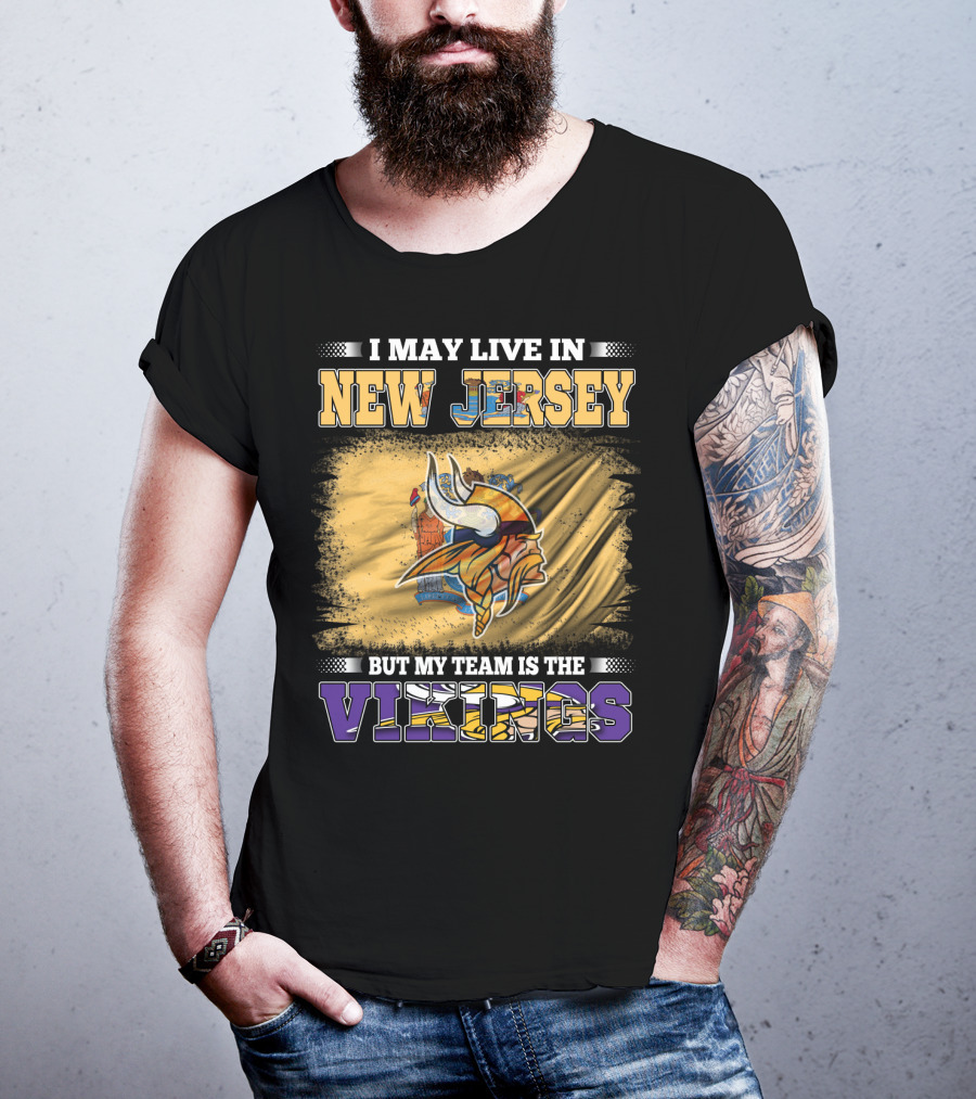 I May Live In New Jersey But My Team Is The Vikings T-Shirt