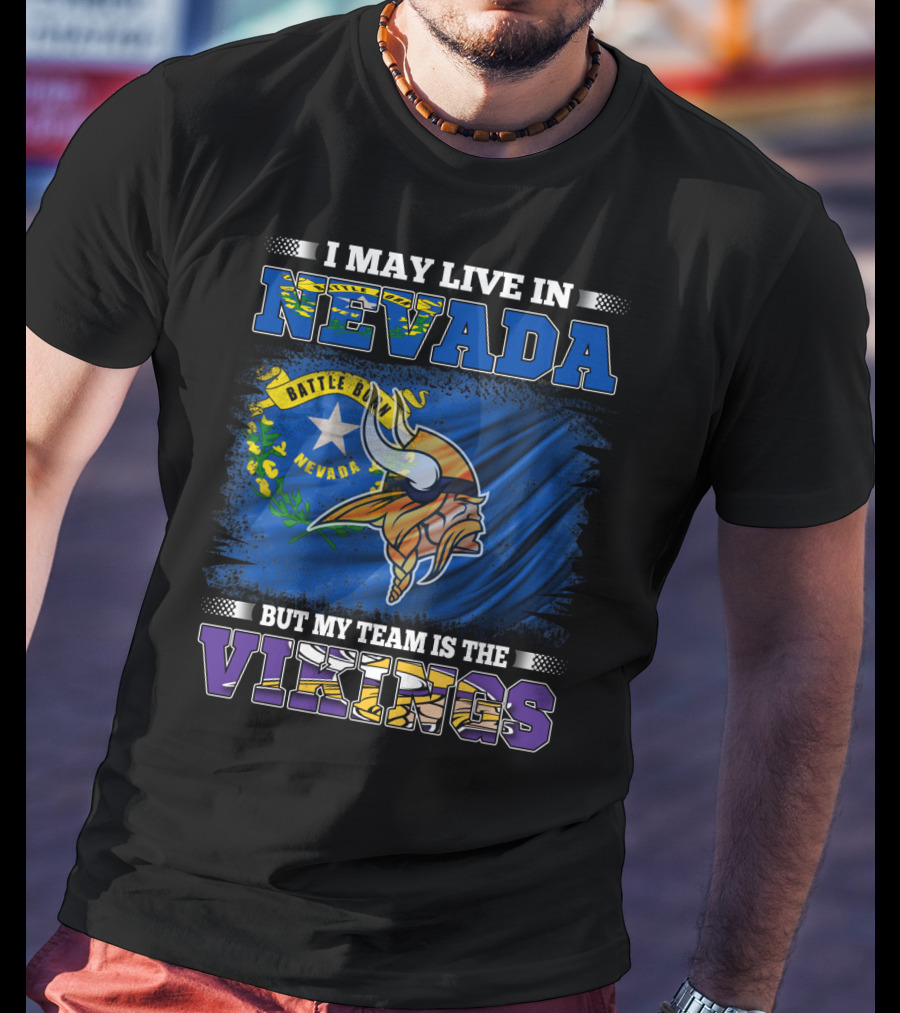 I May Live In Nevada Battle Born Flag But My Team Is The Vikings T-Shirt