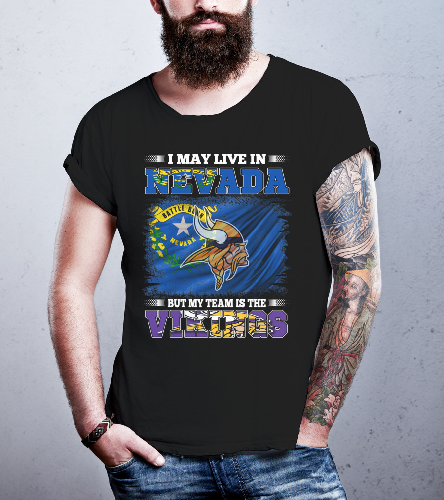 I May Live In Nevada Battle Born Flag But My Team Is The Vikings T-Shirt