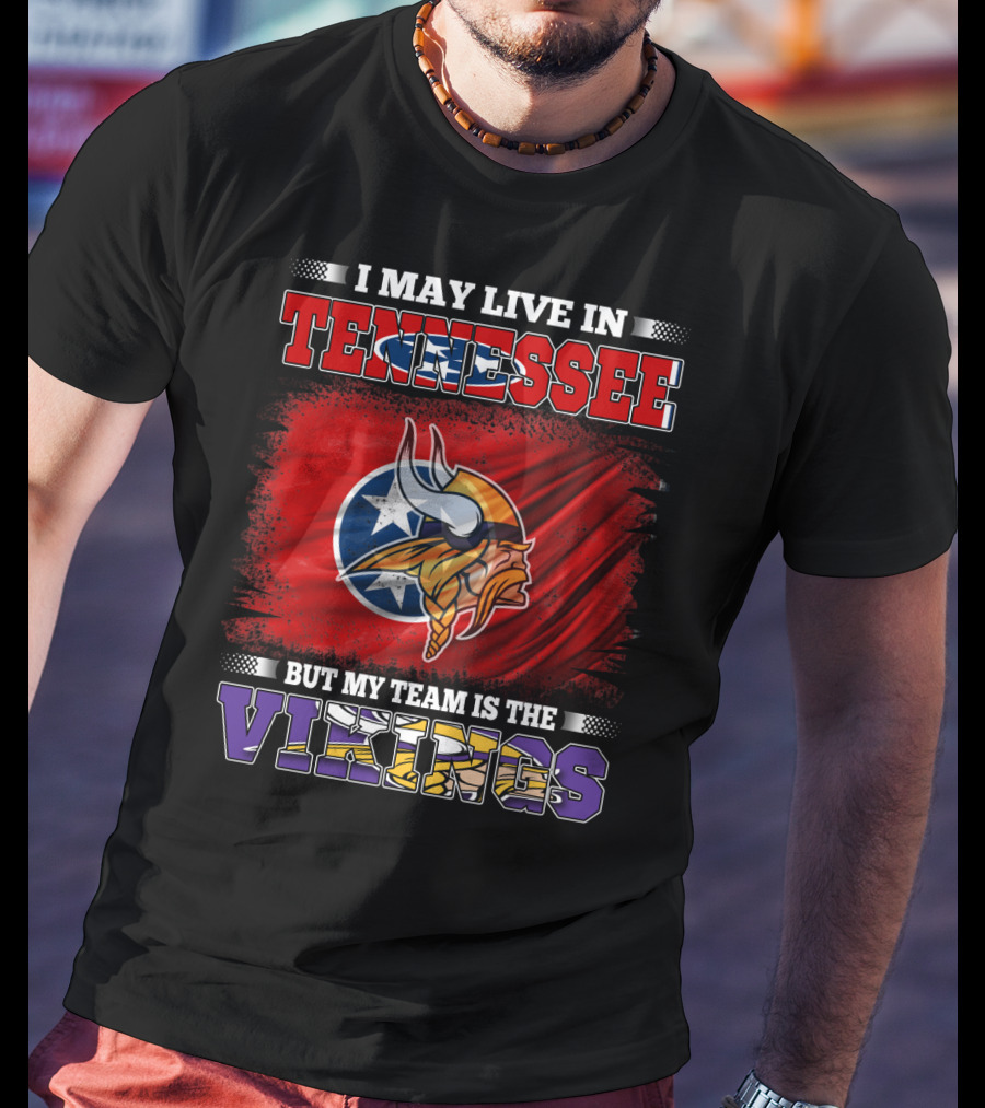 I May Live In Tennessee But My Team Is The Vikings With Tennessee Flag And Viking Helmet T-Shirt