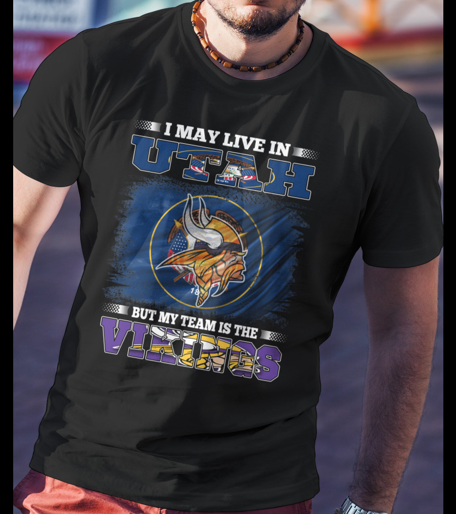 I May Live In Utah But My Team Is The Vikings Minnesota Football Fans T-Shirt