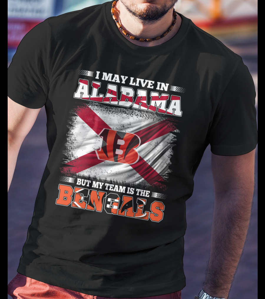 I May Live In Alabama But My Team Is The Bengals T-Shirt