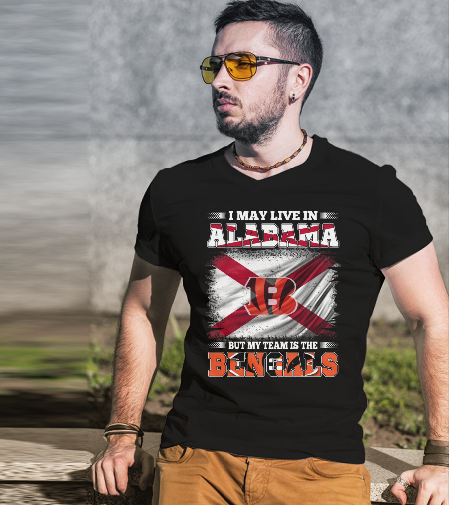 I May Live In Alabama But My Team Is The Bengals T-Shirt