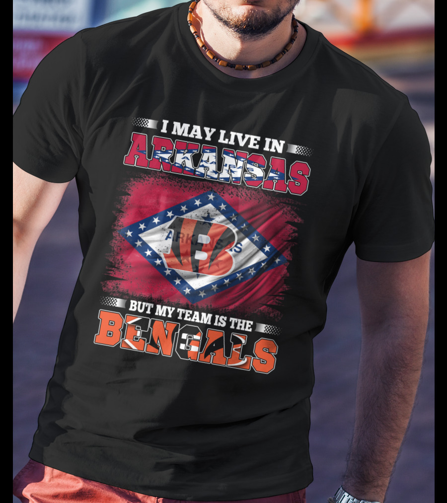 I May Live In Arkansas But My Team Is The Bengals Arkansas State Flag T-Shirt