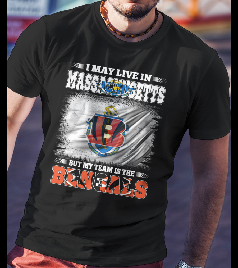 I May Live In Massachusetts But My Team Is The Bengals Football T-Shirt