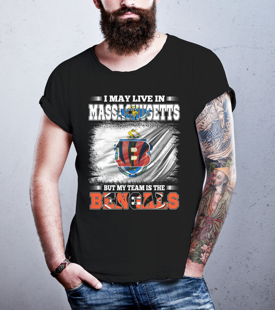 I May Live In Massachusetts But My Team Is The Bengals Football T-Shirt