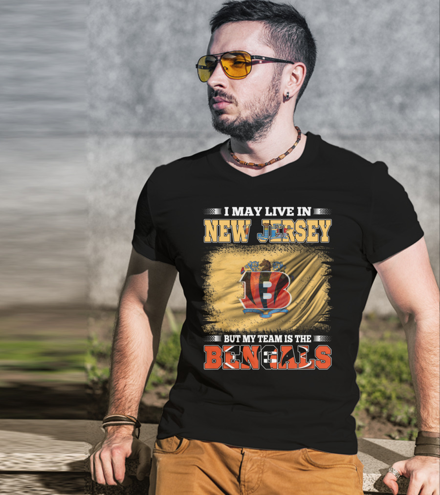 I May Live In New Jersey But My Team Is The Bengals T-Shirt