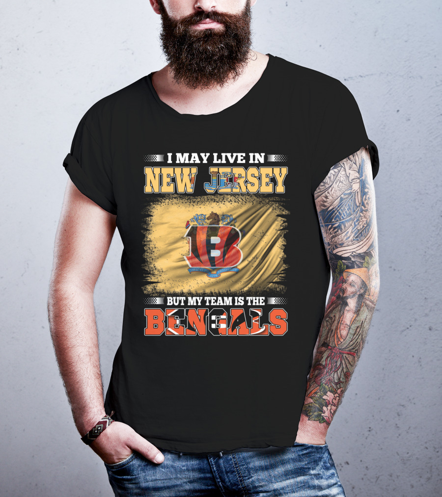 I May Live In New Jersey But My Team Is The Bengals T-Shirt