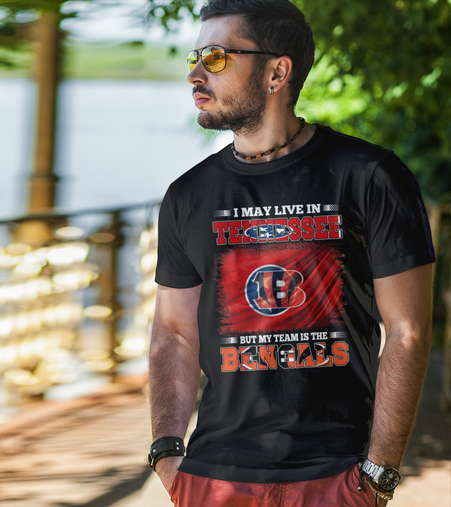 I May Live In Tennessee But My Team Is The Bengals T-Shirt