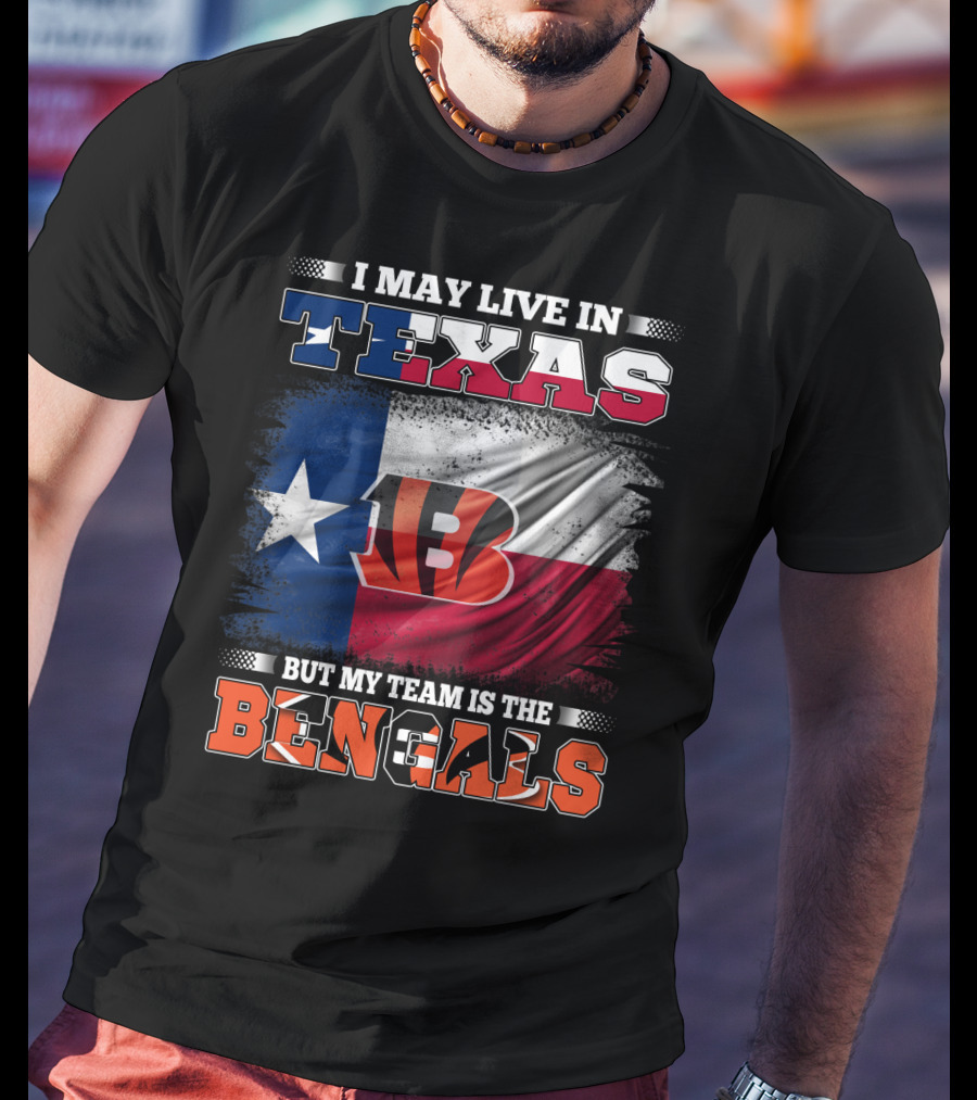 I May Live In Texas But My Team Is The Bengals Texas Flag Background Bengals T-Shirt