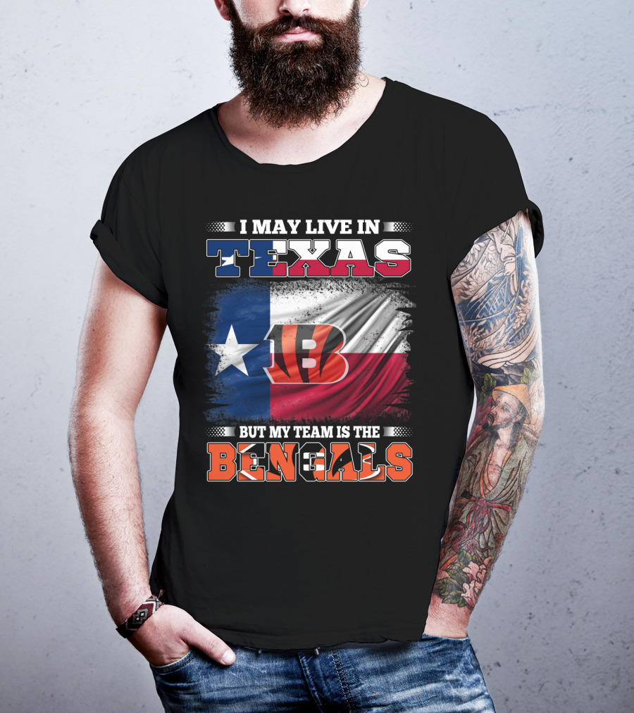 I May Live In Texas But My Team Is The Bengals Texas Flag Background Bengals T-Shirt