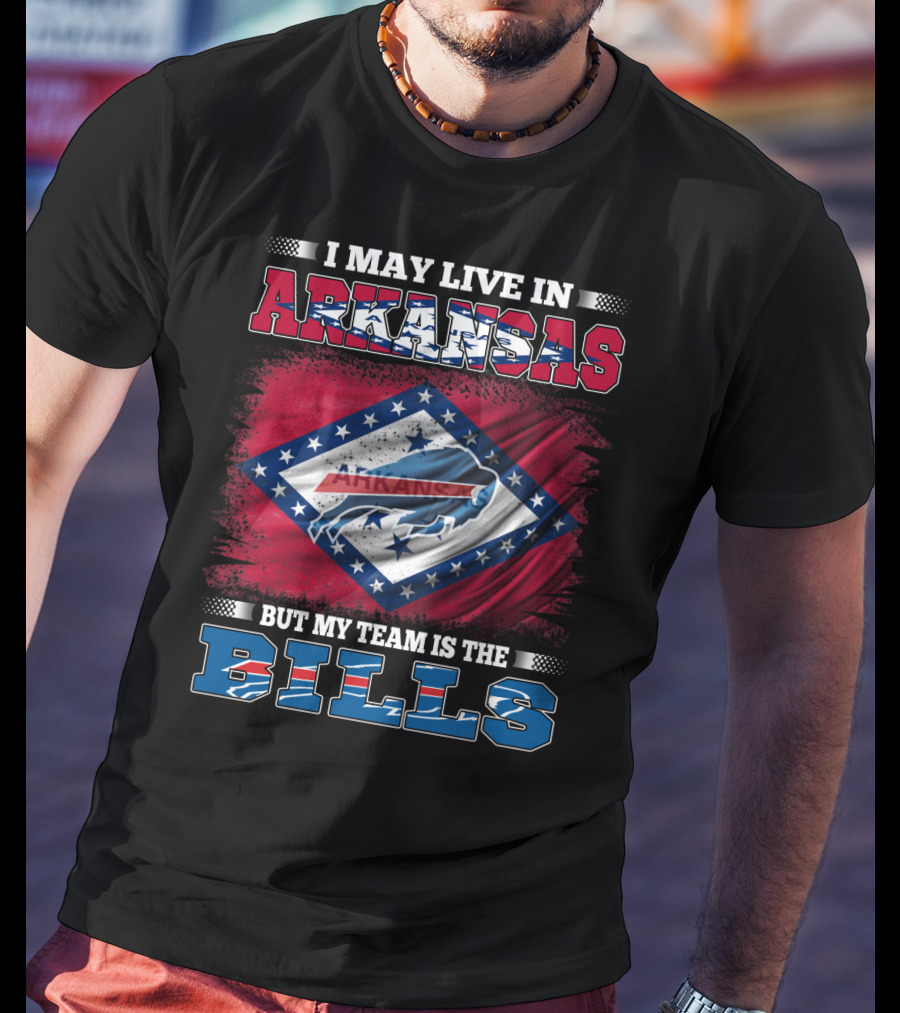I May Live In Arkansas But My Team Is The Bills T-Shirt