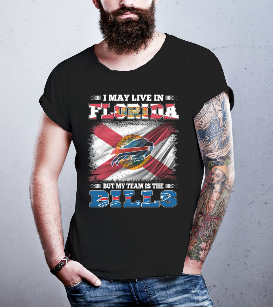 I May Live In Florida But My Team Is The Bills Florida State Flag And Buffalo Bills T-Shirt
