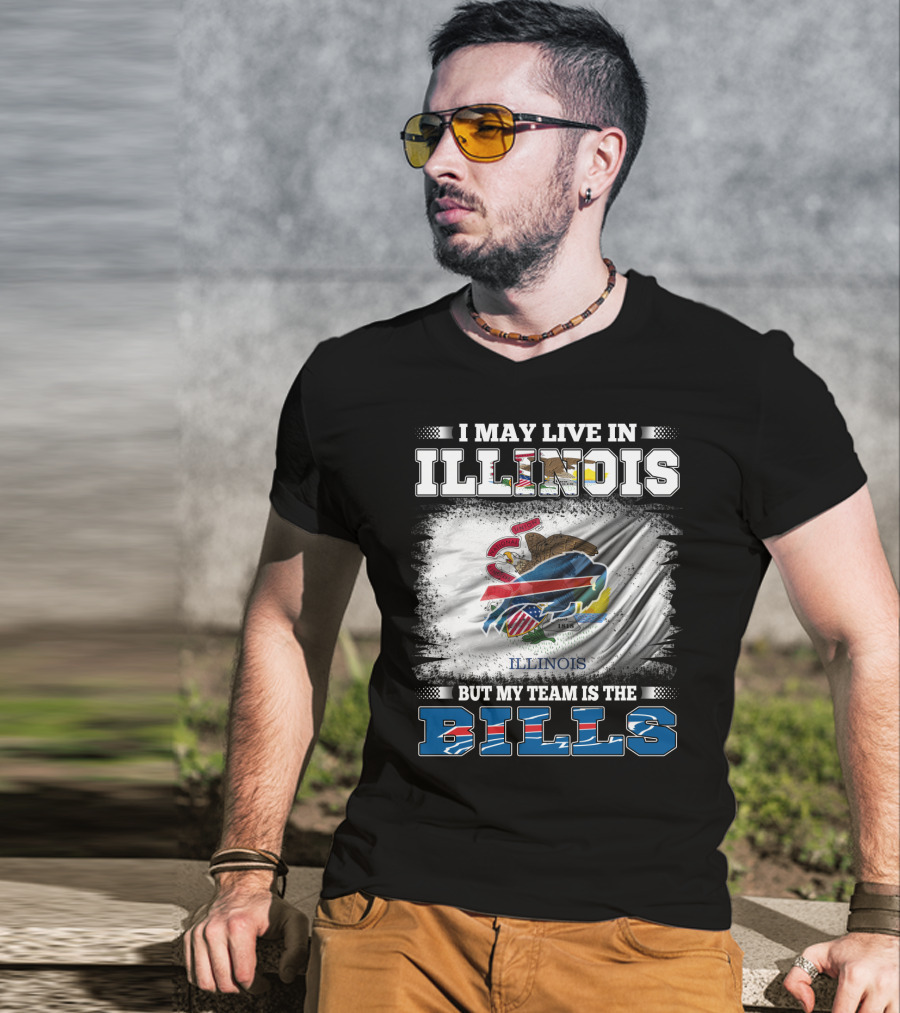I May Live In Illinois But My Team Is The Bills With Illinois Flag And Buffalo T-Shirt